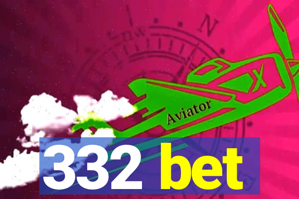 332 bet